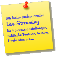 Wir bieten professionelles Live-Streaming fr Firmenveranstaltungen, politische Parteien, Vereine, Hochzeiten u.s.w.